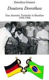Doutora Dorothea - Eine deutsche Tierärztin in Brasilien 1964-1966