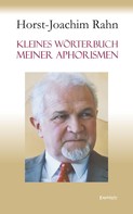 Horst-Joachim Rahn: Kleines Wörterbuch meiner Aphorismen 
