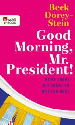 Good Morning, Mr. President! - Meine Jahre mit Obama im Weißen Haus