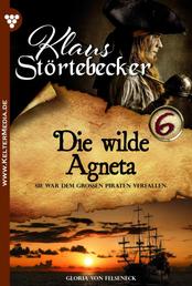 Die wilde Agneta - Klaus Störtebeker 6 – Abenteuerroman