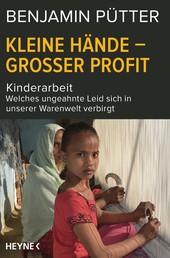 Kleine Hände – großer Profit - Kinderarbeit – Welches ungeahnte Leid sich in unserer Warenwelt verbirgt