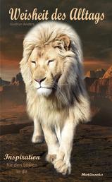 Weisheit des Alltags - Inspiration für den Löwen in dir