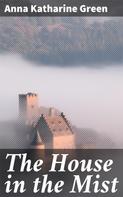 Anna Katharine Green: The House in the Mist 
