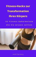 André Sternberg: Fitness-Hacks zur Transformation Ihres Körpers 