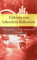 Eufemia von Adlersfeld-Ballestrem: Rosazimmer + Der Amönenhof: 2 Romane 