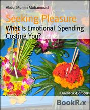 Seeking Pleasure Life - What Is Emotional Spending Costing You?