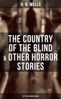 H. G. Wells: The Country of the Blind & Other Horror Stories - 10 Titles in One Edition 