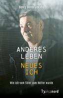 Henry Oliver Jakobs: Anderes Leben - Neues Ich 