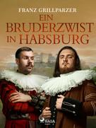 Franz Grillparzer: Ein Bruderzwist in Habsburg 