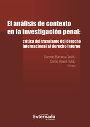 El análisis de contexto en la investigación penal: - crítica del trasplante del derecho internacional al derecho interno