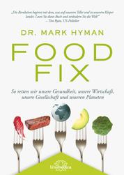 Food Fix - So retten wir unsere Gesundheit, unsere Wirtschaft, unsere Gesellschaft und unseren Planeten