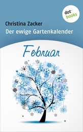 Der ewige Gartenkalender - Band 2: Februar