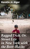 Jr. Horatio Alger: Ragged Dick, Or, Street Life in New York with the Boot-Blacks 