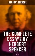 Herbert Spencer: The Complete Essays by Herbert Spencer (Vol. 1-3) 
