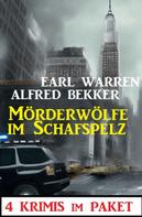 Alfred Bekker: Mörderwölfe im Schafspelz: 4 Krimis im Paket 