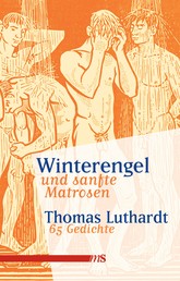 Winterengel und sanfte Matrosen - 65 Gedichte