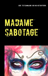 Madame Sabotage - Eine Textsammlung von Multiple-Sklerose-Betroffenen