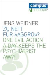 Zu nett für »Aggro«? - One evil action a day keeps the psychiatrist away