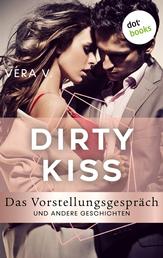 DIRTY KISS - Das Vorstellungsgespräch - und andere Geschichten