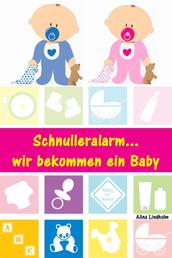 Schnulleralarm...wir bekommen ein Baby - Alles rund um Schwangerschaft, Geburt, Stillzeit, Kliniktasche, Baby-Erstausstattung und Babyschlaf!