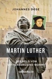 Martin Luther - Der Held von Wittenberg und Worms