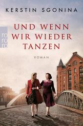 Und wenn wir wieder tanzen - Ein historischer Hamburg-Roman