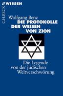 Wolfgang Benz: Die Protokolle der Weisen von Zion 