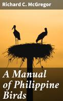 Richard C. McGregor: A Manual of Philippine Birds 