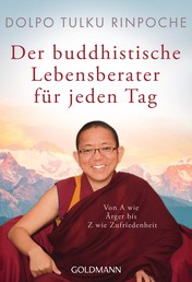 Der buddhistische Lebensberater für jeden Tag - Von A wie Ärger bis Z wie Zufriedenheit
