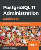 Simon Riggs: PostgreSQL 11 Administration Cookbook 