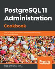 PostgreSQL 11 Administration Cookbook - Over 175 recipes for database administrators to manage enterprise databases