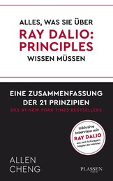 Alles, was Sie über RAY DALIO: PRINICPLES wissen müssen: - Eine Zusammenfassung der 21 Prinzipien des New York Times Bestsellers