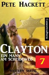 Clayton - ein Mann am Scheideweg, Band 7 (Western-Serial)