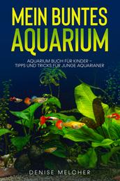 Mein buntes Aquarium - Aquarium Buch für Kinder - Tipps und Tricks für junge Aquarianer
