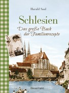 Harald Saul: Schlesien - Das große Buch der Familienrezepte ★★★★★