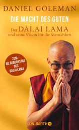 Die Macht des Guten - Der Dalai Lama und seine Vision für die Menschheit