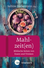 Mahlzeit(en) - Biblische Seiten von Essen und Trinken
