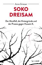 SOKO Dreisam - Der Mordfall, die Hintergründe und der Prozess gegen Hussein K.