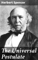 Herbert Spencer: The Universal Postulate 