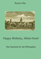 Rainer Otte: Happy Birthday, Mister Kant! 