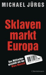 Sklavenmarkt Europa - Das Milliardengeschäft mir der Ware Mensch