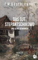 Fjodor Dostojewski: Das Gut Stepantschikowo und seine Bewohner 