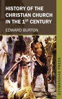 Edward Burton: History of the Christian Church in the 1st Century 