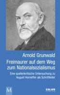 Arnold Grunwald: Freimaurer auf dem Weg zum Nationalsozialismus 