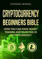 Stephen Satoshi: Cryptocurrency Beginners Bible 