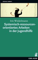Iris Winkelmann: Systemisch-ressourcenorientiertes Arbeiten in der Jugendhilfe ★★★★★