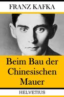 Franz Kafka: Beim Bau der Chinesischen Mauer 