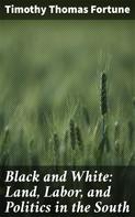 Timothy Thomas Fortune: Black and White: Land, Labor, and Politics in the South 