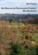 Uwe Fiedler: Der Direktor der Forstakademie Tharandt Max Neumeister 