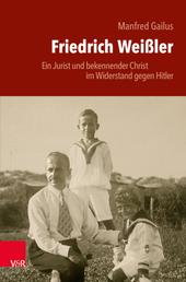 Friedrich Weißler - Ein Jurist und bekennender Christ im Widerstand gegen Hitler